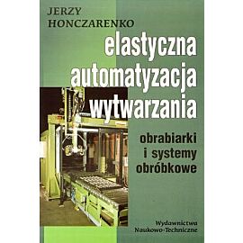 Elastyczna automatyzacja wytwarzania. Obrabiarki i systemy obróbkowe