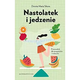 Nastolatek i jedzenie Przewodnik dla rodziców i terapeutów