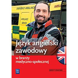 Język angielski zawodowy w branży medyczno-społecznej. Zeszyt ćwiczeń
