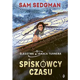 Spiskowcy czasu. Śledztwa Isaaca Turnera, tom 1