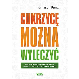 Cukrzycę można wyleczyć naturalne metody zapobiegania i odwracania skutków cukrzycy typu 2