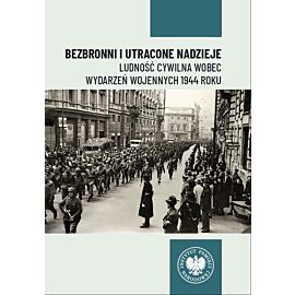 Bezbronni i utracone nadzieje. Ludność cywilna wobec wydarzeń wojennych 1944 roku