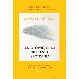 Aniołowie, cuda i niebiańskie spotkania