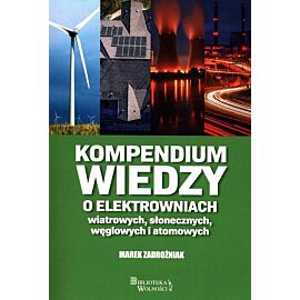 Kompendium wiedzy o elektrowniach wiatrowych, słonecznych, węglowych i atomowych