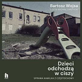Dzieci odchodzą w ciszy. Sprawa Kamilka z Częstochowy (audiobook MP3)