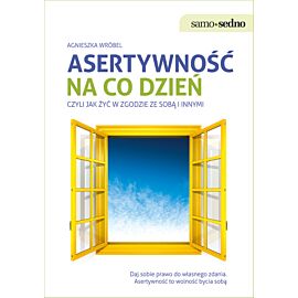 Samo Sedno - Asertywność na co dzień, czyli jak żyć w zgodzie ze sobą i innymi