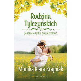 Rodzina Tylczyńskich. Tom 1: Jesteście tylko przyjaciółmi?