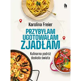 Przybyłam, ugotowałam, zjadłam. Kulinarna podróż dookoła świata