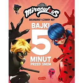 Miraculous: Biedronka i Czarny Kot. Bajki 5 minut przed snem