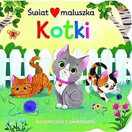 Świat maluszka. Kotki. Książeczka z okienkami