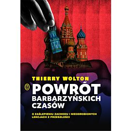 Powrót barbarzyńskich czasów. O zaślepieniu Zachodu i nieodrobionych lekcjach z przeszłości (e-book)