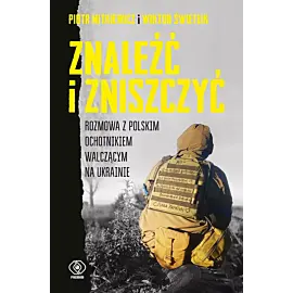 Znaleźć i zniszczyć. Rozmowa z polskim ochotnikiem walczącym na Ukrainie