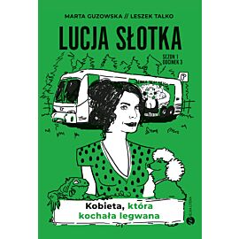 Lucja Słotka. Kobieta, która kochała legwana