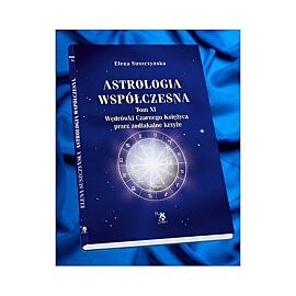 Astrologia współczesna. Tom XI Wędrówki Czarnego Księżyca przez zodiakalne krzyże