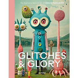 Glitches & Glory. The Digitally Rewired Art of David Szauder