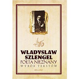 Władysław Szlengel. Poeta nieznany. Wybór tekstów