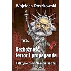 Bezbożność, terror i propaganda. Fałszywe proroctwa marksizmu
