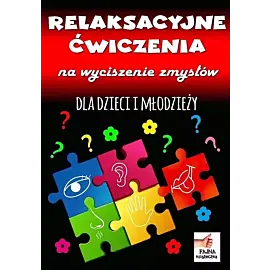 Relaksacyjne ćwiczenia na wyciszenie zmysłów dla dzieci i młodzieży