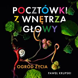 Pocztówki z wnętrza głowy - Ogród Życia (audiobook MP3)