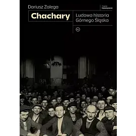Chachary. Ludowa historia Górnego Śląska