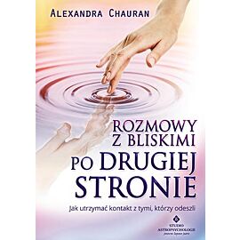 Rozmowy z bliskimi po drugiej stronie jak utrzymać kontakt z tymi którzy odeszli