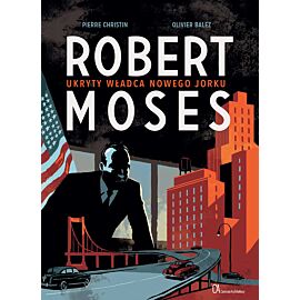 Robert Moses. Ukryty władca Nowego Jorku