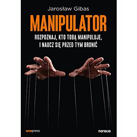 Manipulator. Rozpoznaj, kto Tobą manipuluje, i naucz się przed tym bronić (e-book)