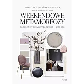 Weekendowe metamorfozy. Podkręć swoje wnętrze szybko i niedrogo