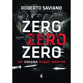 Zero zero zero. Jak kokaina rządzi światem.