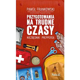 Przygotowania na trudne czasy. Niezbędnik preppersa