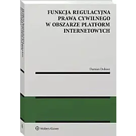 Funkcja regulacyjna prawa cywilnego w obszarze platform internetowych