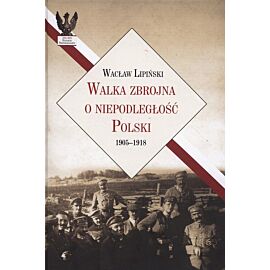 Walka zbrojna o niepodległość Polski 1905-1918