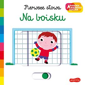 Na boisku. Akademia mądrego dziecka. Pierwsze słowa