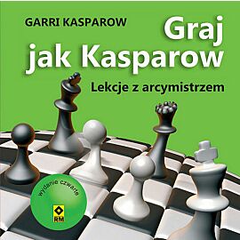 Graj jak Kasparow Lekcje z arcymistrzem