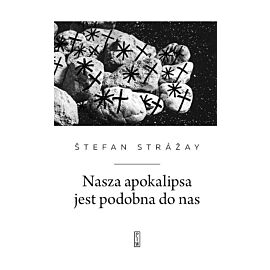 Nasza apokalipsa jest podobna do nas