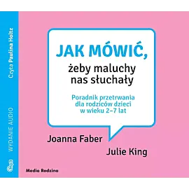 Jak mówić, żeby maluchy nas słuchały MP3 (audiobook CD)