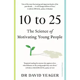 10 to 25 The Science of Motivating Young People