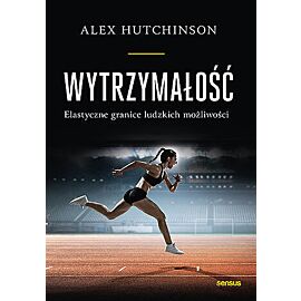 Wytrzymałość. Elastyczne granice ludzkich możliwości