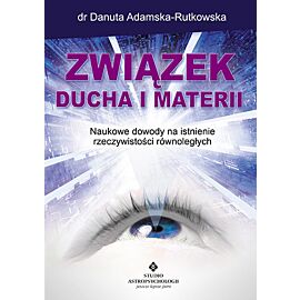 Związek ducha i materii nowe dowody na istnienie rzeczywistości równoległych