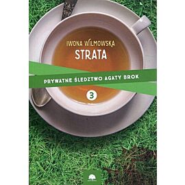 Prywatne śledztwo Agaty Brok. Tom 3 Strata