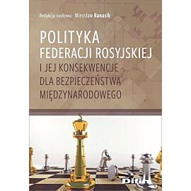 Polityka Federacji Rosyjskiej i jej konsekwencje dla bezpieczeństwa międzynarodowego