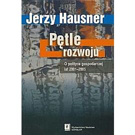 Pętle rozwoju. O polityce gospodarczej lat 2001-2005