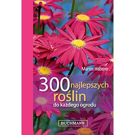 300 najlepszych roślin do każdego ogrodu