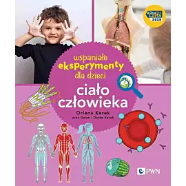 Wspaniałe eksperymenty dla dzieci. Ciało człowieka