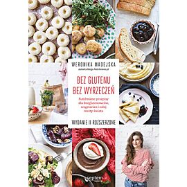 Bez glutenu bez wyrzeczeń natchnione przepisy dla bezglutenowców wegetarian i całej reszty świata wyd. 2