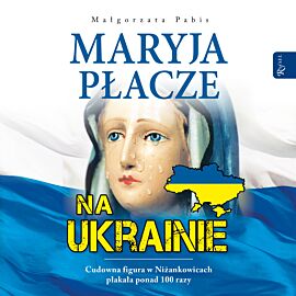 Maryja płacze na Ukrainie (audiobook MP3)