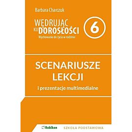 Scenariusze lekcji i prezentacje multimedialne dla klasy 6 szkoły podstawowej. Wędrując ku dorosłośc