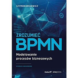 Zrozumieć BPMN. Modelowanie procesów biznesowych. Wydanie 2 rozszerzone (e-book)