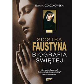 Siostra Faustyna. Biografia Świętej