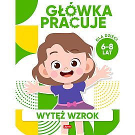 Główka pracuje. Wytęż wzrok